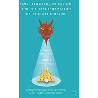 Fans, Blockbusterisation, and the Transformation of Cinematic Desire: Global Rec [Hardcover]