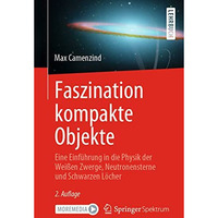 Faszination kompakte Objekte: Eine Einf?hrung in die Physik der Wei?en Zwerge, N [Paperback]