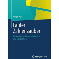 Fauler Zahlenzauber: Fiktionen ?ber Fakten in Wirtschaft und Management [Paperback]