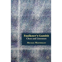 Faulkners Gambit: Chess and Literature [Paperback]