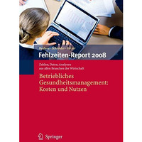 Fehlzeiten-Report 2008: Betriebliches Gesundheitsmanagement: Kosten und Nutzen [Paperback]