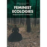 Feminist Ecologies: Changing Environments in the Anthropocene [Paperback]