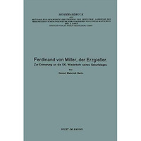 Ferdinand von Miller, der Erzgie?er: Zur Erinnerung an die 100. Wiederkehr seine [Paperback]