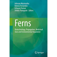 Ferns: Biotechnology, Propagation, Medicinal Uses and Environmental Regulation [Hardcover]