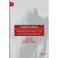 Festival Cultures: Mapping New Fields in the Arts and Social Sciences [Hardcover]