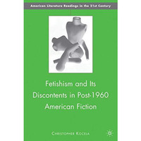 Fetishism and Its Discontents in Post-1960 American Fiction [Hardcover]