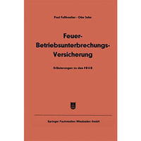 Feuer-Betriebsunterbrechungs-Versicherung: Erl?uterungen zu den Allgemeinen Feue [Paperback]