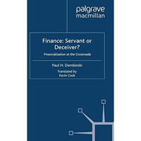 Finance: Servant or Deceiver?: Financialization at the Crossroads [Paperback]