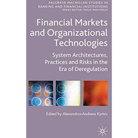 Financial Markets and Organizational Technologies: System Architectures, Practic [Paperback]