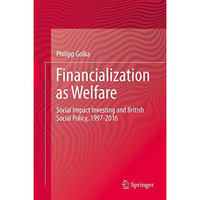 Financialization as Welfare: Social Impact Investing and British Social Policy,  [Hardcover]