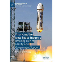 Financing the New Space Industry: Breaking Free of Gravity and Government Suppor [Hardcover]