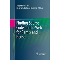 Finding Source Code on the Web for Remix and Reuse [Paperback]