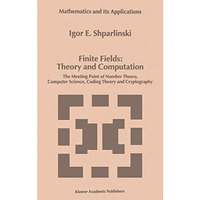 Finite Fields: Theory and Computation: The Meeting Point of Number Theory, Compu [Hardcover]