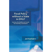 Fiscal Policy Without a State in EMU?: Germany, the Stability and Growth Pact an [Paperback]