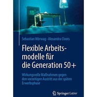 Flexible Arbeitsmodelle f?r die Generation 50+: Wirkungsvolle Ma?nahmen gegen de [Paperback]