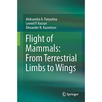 Flight of Mammals: From Terrestrial Limbs to Wings [Hardcover]