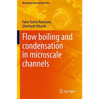 Flow boiling and condensation in microscale channels [Paperback]