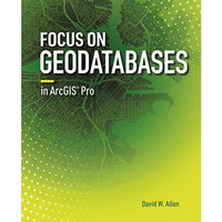 Focus on Geodatabases in ArcGIS Pro [Paperback]