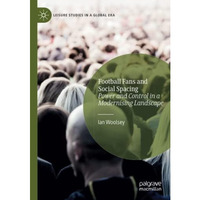 Football Fans and Social Spacing: Power and Control in a Modernising Landscape [Paperback]