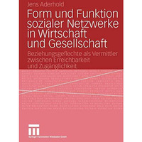 Form und Funktion sozialer Netzwerke in Wirtschaft und Gesellschaft: Beziehungsg [Paperback]