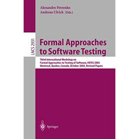 Formal Approaches to Software Testing: Third International Workshop on Formal Ap [Paperback]