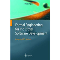 Formal Engineering for Industrial Software Development: Using the SOFL Method [Hardcover]