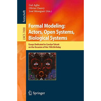 Formal Modeling: Actors; Open Systems, Biological Systems: Essays Dedicated to C [Paperback]