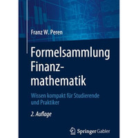 Formelsammlung Finanzmathematik: Wissen kompakt f?r Studierende und Praktiker [Paperback]