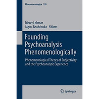 Founding Psychoanalysis Phenomenologically: Phenomenological Theory of Subjectiv [Hardcover]