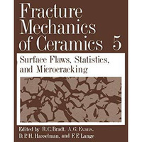 Fracture Mechanics of Ceramics: Volume 5 Surface Flaws, Statistics, and Microcra [Paperback]