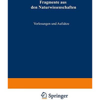 Fragmente aus den Naturwissenschaften: Vorlesungen und Aufs?tze [Paperback]