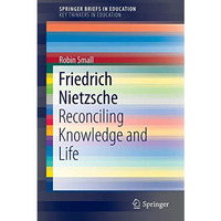 Friedrich Nietzsche: Reconciling Knowledge and Life [Paperback]