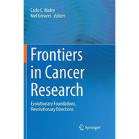 Frontiers in Cancer Research: Evolutionary Foundations, Revolutionary Directions [Paperback]