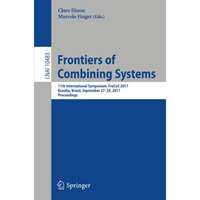 Frontiers of Combining Systems: 11th International Symposium, FroCoS 2017, Bras? [Paperback]