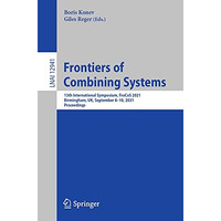 Frontiers of Combining Systems: 13th International Symposium, FroCoS 2021, Birmi [Paperback]