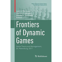 Frontiers of Dynamic Games: Game Theory and Management, St. Petersburg, 2017 [Paperback]