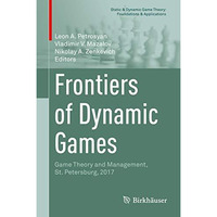 Frontiers of Dynamic Games: Game Theory and Management, St. Petersburg, 2017 [Hardcover]