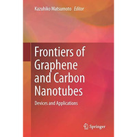 Frontiers of Graphene and Carbon Nanotubes: Devices and Applications [Hardcover]