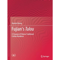 Fujian's Tulou: A Treasure of Chinese Traditional Civilian Residence [Paperback]