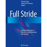 Full Stride: Advancing the State of the Art in Lower Extremity Gait Systems [Hardcover]