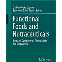 Functional Foods and Nutraceuticals: Bioactive Components, Formulations and Inno [Hardcover]