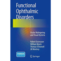 Functional Ophthalmic Disorders: Ocular Malingering and Visual Hysteria [Hardcover]