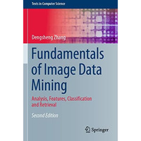 Fundamentals of Image Data Mining: Analysis, Features, Classification and Retrie [Paperback]