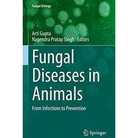 Fungal Diseases in Animals: From Infections to Prevention [Hardcover]