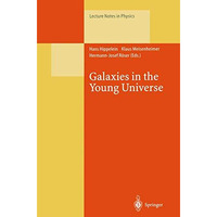 Galaxies in the Young Universe: Proceedings of a Workshop Held at Ringberg Castl [Paperback]