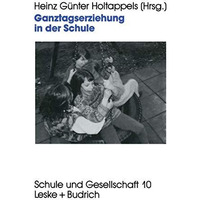 Ganztagserziehung in der Schule: Modelle, Forschungsbefunde und Perspektiven [Paperback]