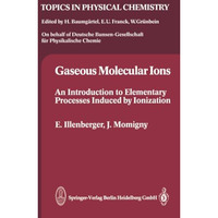 Gaseous Molecular Ions: An Introduction to Elementary Processes Induced by Ioniz [Paperback]