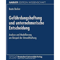 Gef?hrdungshaftung und unternehmerische Entscheidung: Analyse und Modellierung a [Paperback]