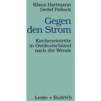 Gegen den Strom: Kircheneintritte in Ostdeutschland nach der Wende [Paperback]