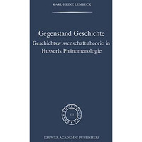 Gegenstand Geschichte: Geschichtswissenschaftstheorie in Husserls Ph?nomenologie [Hardcover]